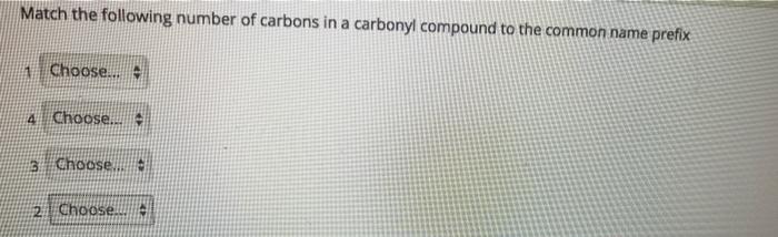Match The Following Number Of Carbons In A Carbonyl Compound To The Common Name Prefix 1 Choose 4 Choose 3 Choose 2 1