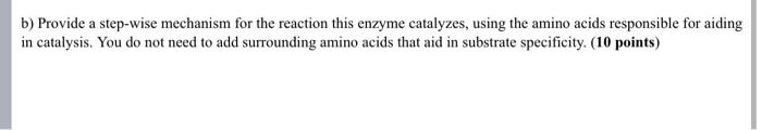 B Provide A Step Wise Mechanism For The Reaction This Enzyme Catalyzes Using The Amino Acids Responsible For Aiding In 1