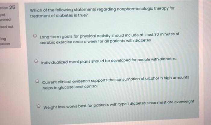 Mtion 25 Yet Which Of The Following Statements Regarding Nonpharmacologic Therapy For Treatment Of Diabetes Is True Wer 1