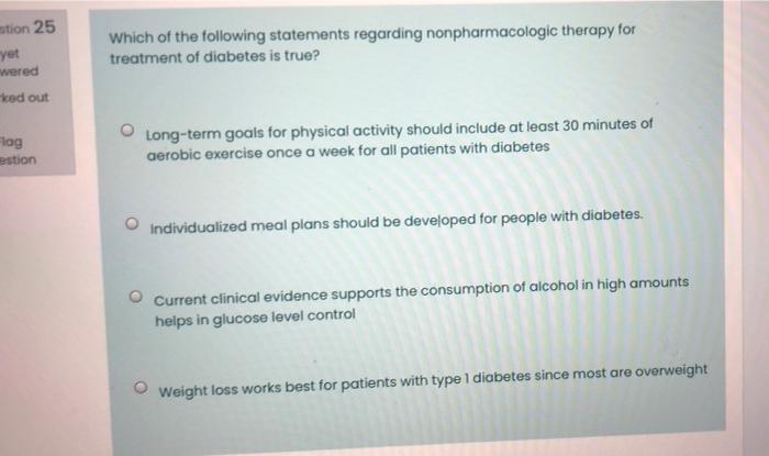Mtion 25 Yet Which Of The Following Statements Regarding Nonpharmacologic Therapy For Treatment Of Diabetes Is True Wer 1