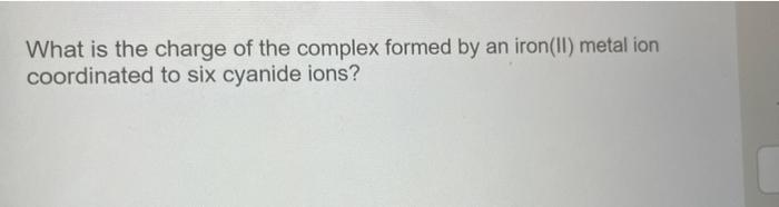 Question 20 Of 20 What Is The Charge Of The Complex Formed By A Cobalt Iii Metal Ion Coordinated To Three Ethylenedia 2
