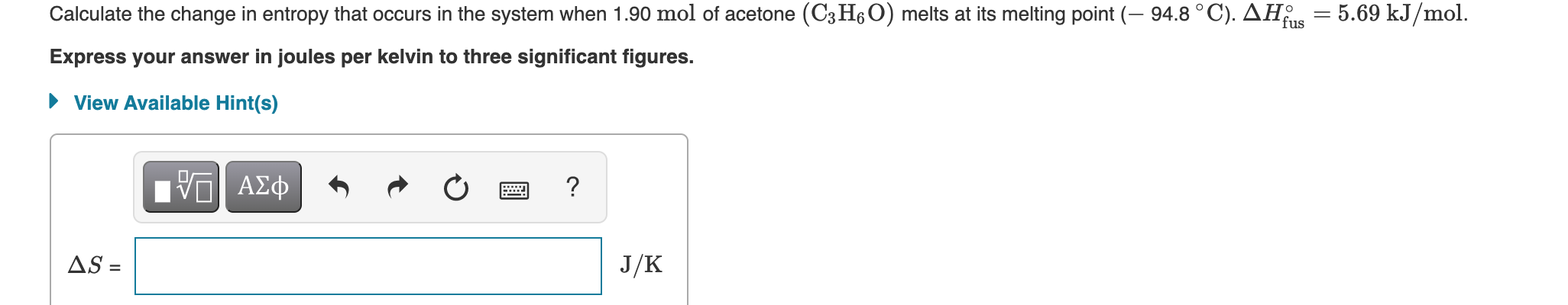Calculate The Change In Entropy That Occurs In The System When 1 90 Mol Of Acetone C3h O Melts At Its Melting Point 1