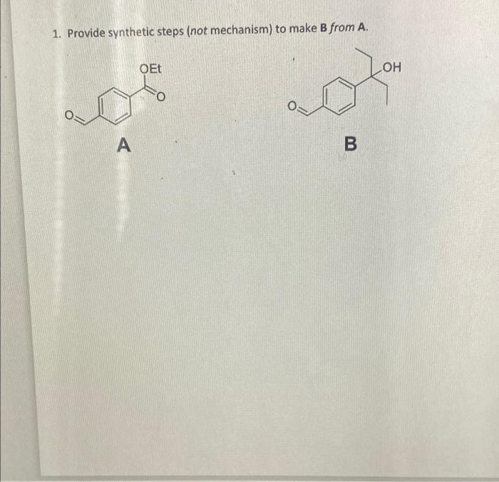 1 Provide Synthetic Steps Not Mechanism To Make B From A Oet Loh A O B 2 Provide The Mechanism For The Formation O 1