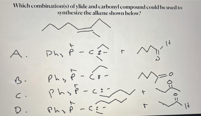 Which Combination S Of Ylide And Carbonyl Compound Could Be Used To Synthesize The Alkene Shown Below A Phip Phy P 1
