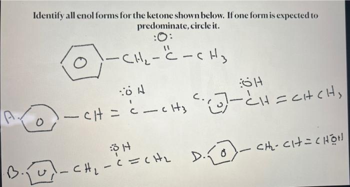 A Identify All Enol Forms For The Ketone Shown Below If One Form Is Expected To Predominate Circle It Ch C Ch3 1