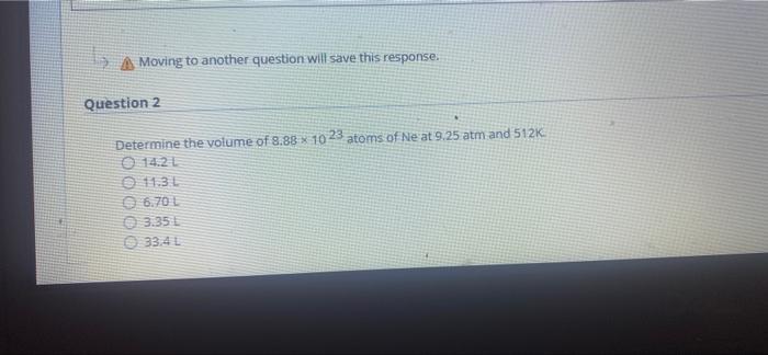 55 Moving To Another Question Will Save This Response Question 2 Determine The Volume Of 8 88 X 10 23 Atoms Of Ne At 9 1