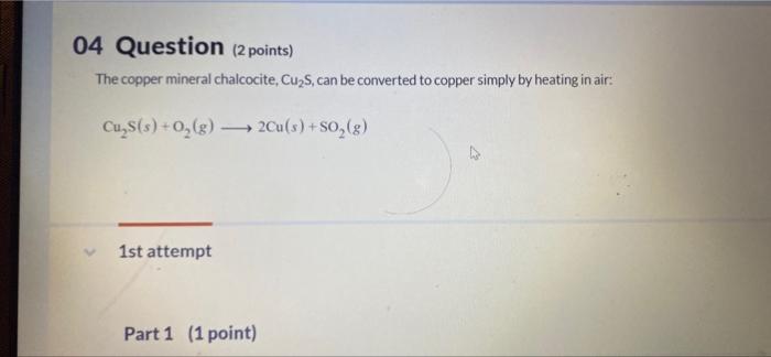 Part 1 1 Point How Much Cu S Is Needed To Make 259 0 G Cu G Cu S Used Part 2 1 Point How Much So Is Produced 3of 2