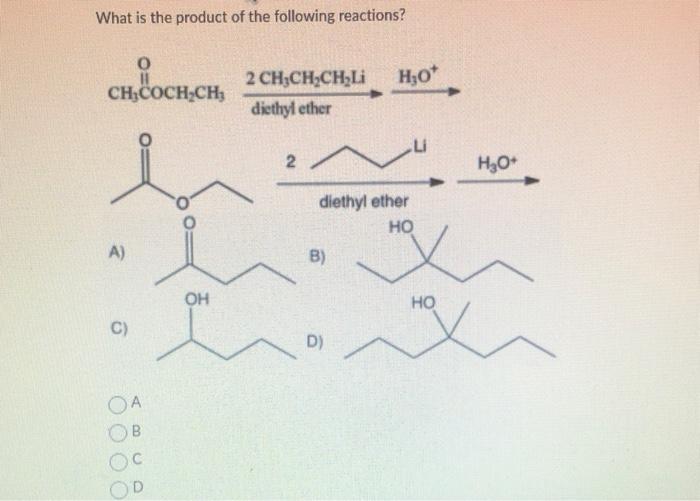 What Is The Product Of The Following Reactions Chcoch Ch 2chchch L Ch Coch Ch Diethyl Ether 2 A C 89 Oc Od Oh Li H3 1