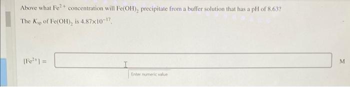 Above What Fe Concentration Will Fe Oh Precipitate From A Buffer Solution That Has A Ph Of 8 63 The Kp Of Fe Oh I 1