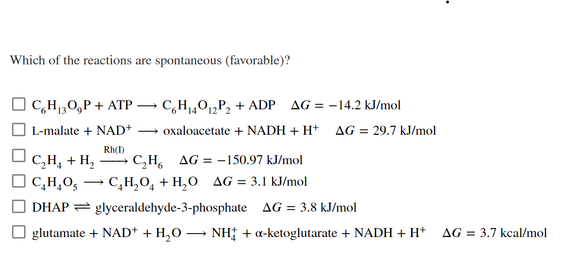 Which Of The Reactions Are Spontaneous Favorable C6h1309p Atp C6h 40 2p Adp Ag 14 2 Kj Mol 14 12 L Malate Na 1