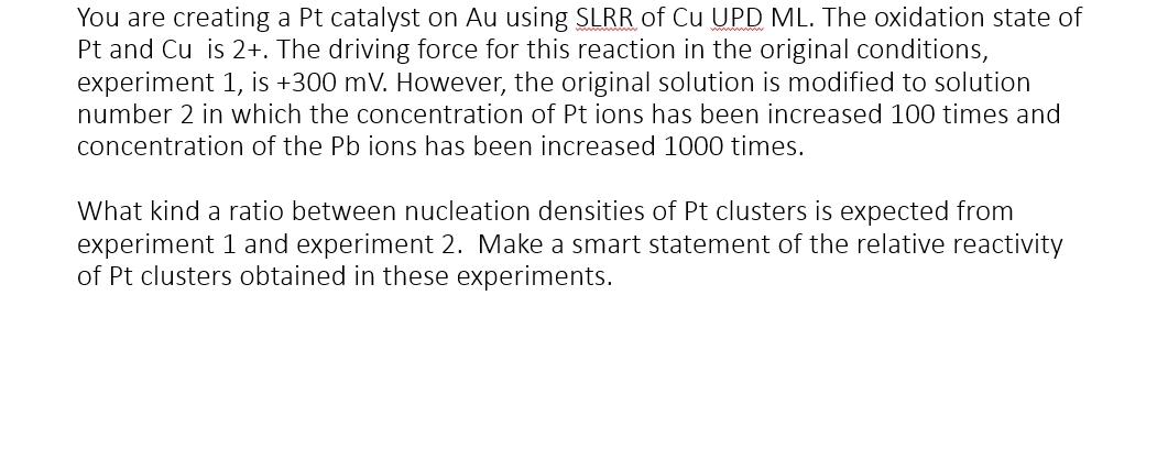 You Are Creating A Pt Catalyst On Au Using Slrr Of Cu Upd Ml The Oxidation State Of Pt And Cu Is 2 The Driving Force 1