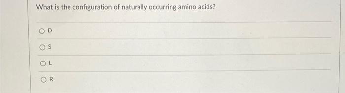 What Is The Configuration Of Naturally Occurring Amino Acids Od S Ol Or 1