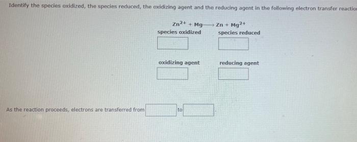 Identify The Species Oxidized The Species Reduced The Oxidizing Agent And The Reducing Agent In The Following Electron 1