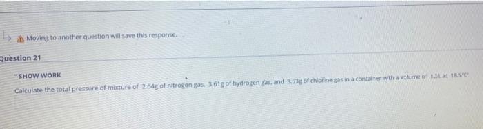 Moving To Another Question Will Save This Response Show Work Calculate The Total Pressure Of Mixture Of 2 64g Of Nitrog 1