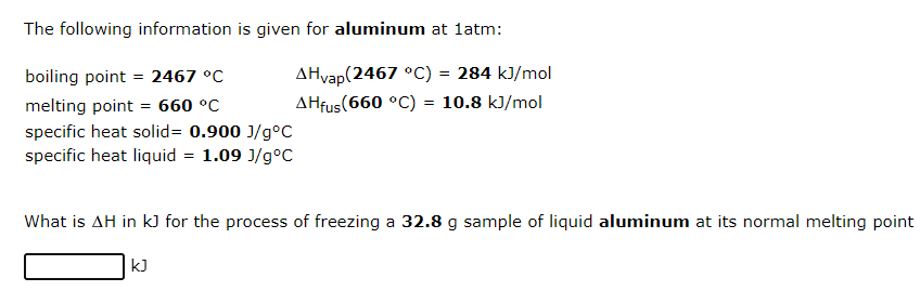 The Following Information Is Given For Aluminum At 1atm Boiling Point 2467 C Melting Point 660 C Ahvap 2467 C 1