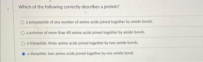 Which Of The Following Correctly Describes A Protein O A Polypeptide Of Any Number Of Amino Acids Joined Together By Am 1