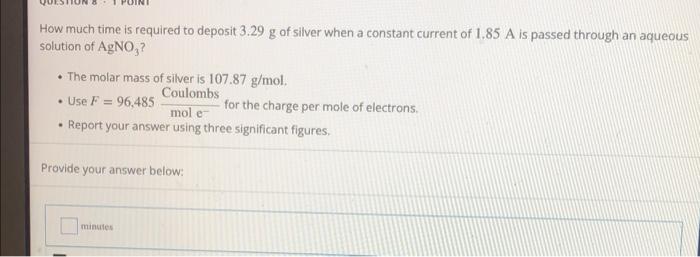 How Much Time Is Required To Deposit 3 29 G Of Silver When A Constant Current Of 1 85 A Is Passed Through An Aqueous Sol 1