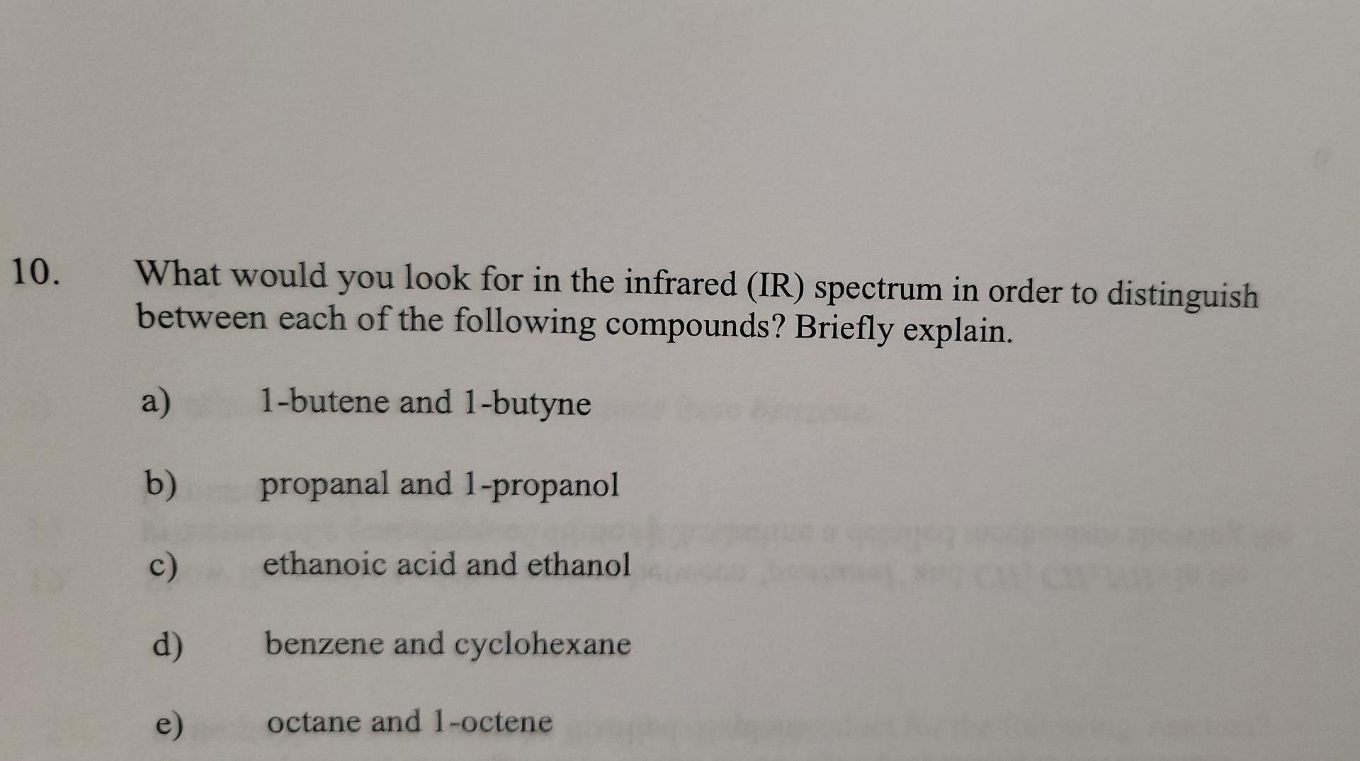 10 What Would You Look For In The Infrared Ir Spectrum In Order To Distinguish Between Each Of The Following Compound 1