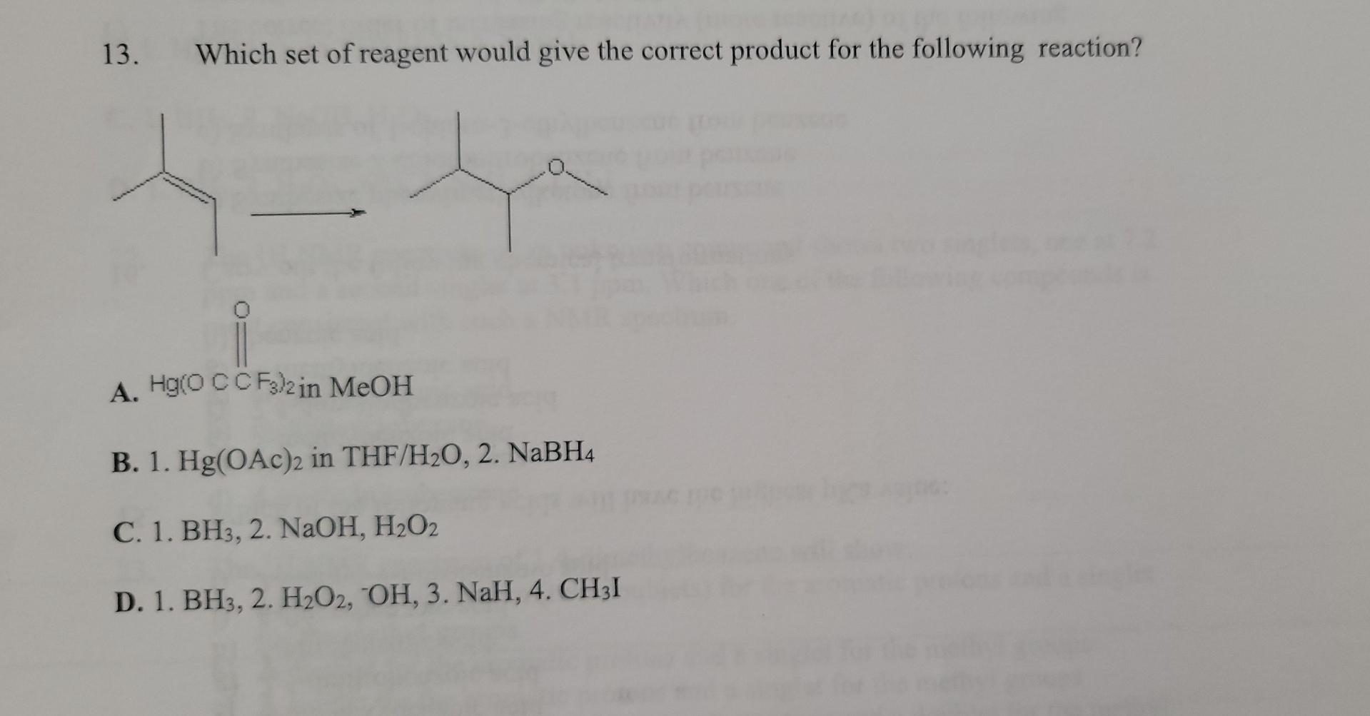 13 Which Set Of Reagent Would Give The Correct Product For The Following Reaction Custo A Hg O Ccf3 2 In Meoh B 1 H 1