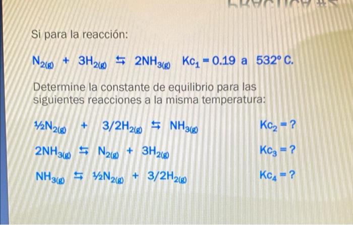 Si Para La Reaccion N2 8 Determine La Constante De Equilibrio Para Las Siguientes Reacciones A La Misma Temperatura 1 1