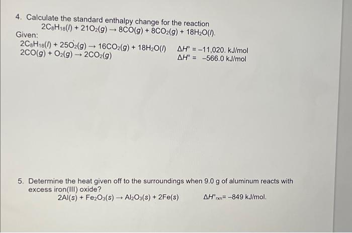4 Calculate The Standard Enthalpy Change For The Reaction 2c8h18 2102 G 8co G 8co2 G 18h O 1 Given 2c8h1 1