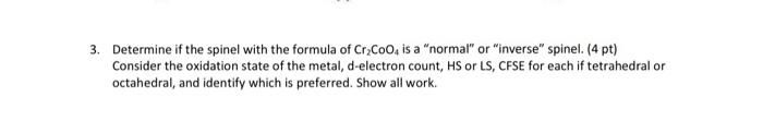 3 Determine If The Spinel With The Formula Of Cr Coo Is A Normal Or Inverse Spinel 4 Pt Consider The Oxidation 1