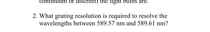 Or Discreet The Light Bulbs Are 2 What Grating Resolution Is Required To Resolve The Wavelengths Between 589 57 Nm An 1