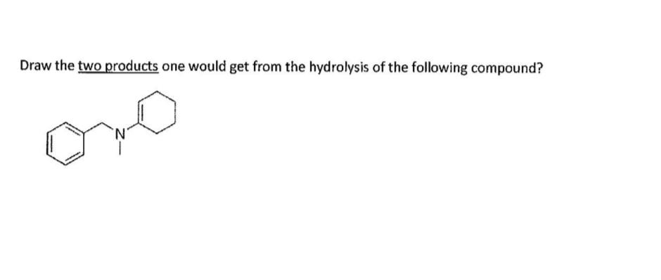 Draw The Two Products One Would Get From The Hydrolysis Of The Following Compound Oro 1