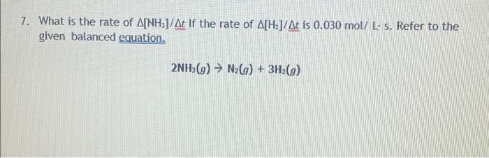 7 What Is The Rate Of A Nh At If The Rate Of A H At Is 0 030 Mol L S Refer To The Given Balanced Equation 2nh3 G 1