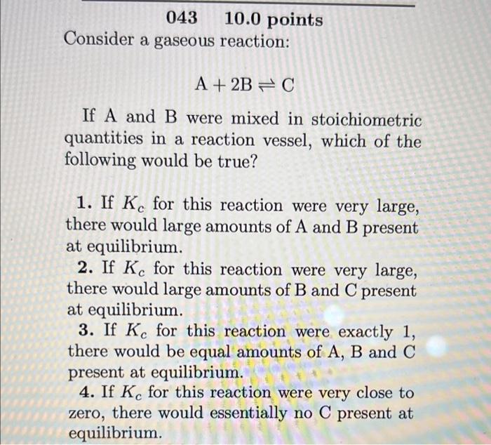 043 Consider A Gaseous Reaction A 2b C If A And B Were Mixed In Stoichiometric Quantities In A Reaction Vessel Which 1