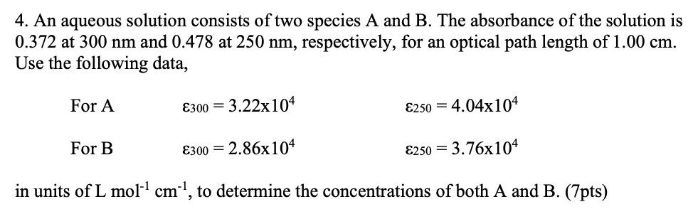 4 An Aqueous Solution Consists Of Two Species A And B The Absorbance Of The Solution Is 0 372 At 300 Nm And 0 478 At 2 1