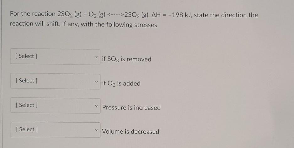 For The Reaction 2so G O G 2so3 G Ah 198 Kj State The Direction The Reaction Will Shift If Any Wi 1