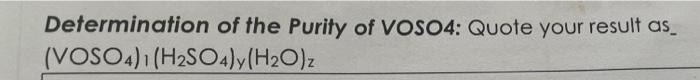 Determination Of The Purity Of Voso4 Quote Your Result As Voso4 1 H2so4 Y H2o Z 1