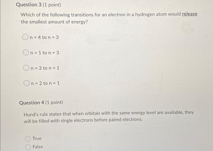 Question 3 1 Point Which Of The Following Transitions For An Electron In A Hydrogen Atom Would Release The Smallest Am 1