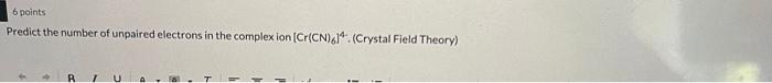 6 Points Predict The Number Of Unpaired Electrons In The Complex Ion Cr Cn 6 Crystal Field Theory U 1