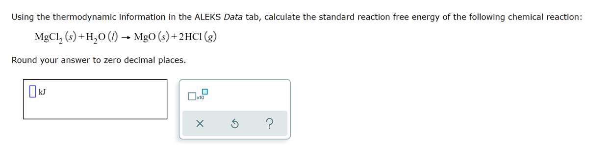 Using The Thermodynamic Information In The Aleks Data Tab Calculate The Standard Reaction Free Energy Of The Following 1