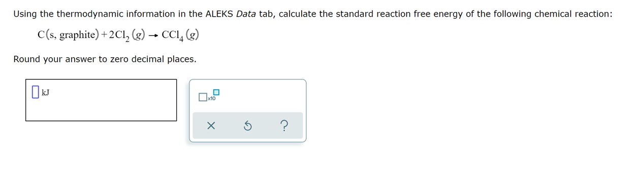 Using The Thermodynamic Information In The Aleks Data Tab Calculate The Standard Reaction Free Energy Of The Following 1