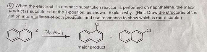 6 When The Electrophilic Aromatic Substitution Reaction Is Performed On Naphthalene The Major Product Is Substituted 1