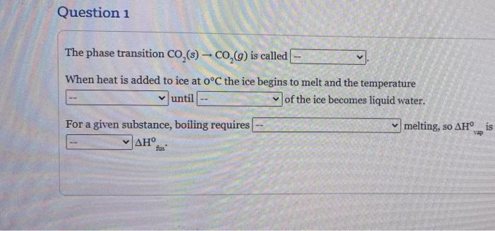 Question 1 The Phase Transition Co S Co G Is Called When Heat Is Added To Ice At 0 C The Ice Begins To Melt And T 1