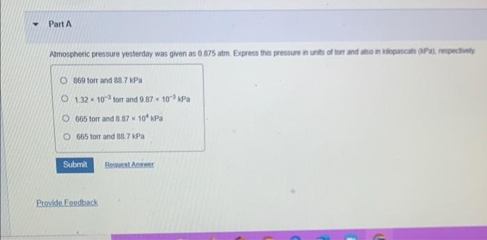 Part A Atmospheric Pressure Yesterday Was Given As 0 875 Atm Express This Pressure In Units Of Torr And Also In Kilopas 1