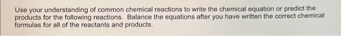 Use Your Understanding Of Common Chemical Reactions To Write The Chemical Equation Or Predict The Products For The Follo 1
