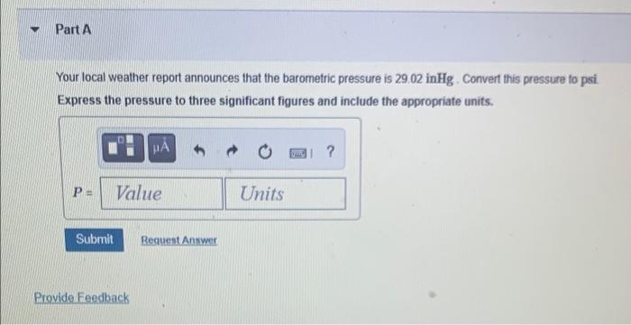Part A Your Local Weather Report Announces That The Barometric Pressure Is 29 02 Inhg Convert This Pressure To Psi Exp 1