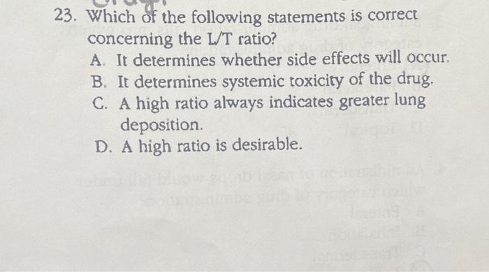 23 Which Of The Following Statements Is Correct Concerning The L T Ratio A It Determines Whether Side Effects Will Occ 1