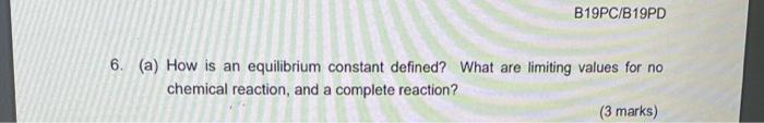 B19pc B19pd 6 A How Is An Equilibrium Constant Defined What Are Limiting Values For No Chemical Reaction And A Comp 1
