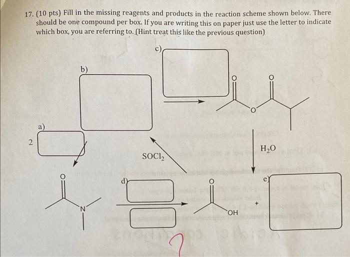 17 10 Pts Fill In The Missing Reagents And Products In The Reaction Scheme Shown Below There Should Be One Compound 1