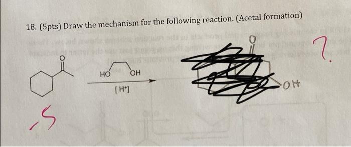 18 5pts Draw The Mechanism For The Following Reaction Acetal Formation Ho Oh Oh S H 1