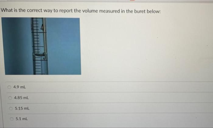 What Is The Correct Way To Report The Volume Measured In The Graduated Cylinder Below 5 200 Ml 5 20 Ml 5 2 Ml 5 3 Ml W 6