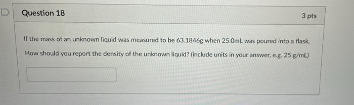 Question 17 3 Pts An Empty Erlenmeyer Flask Was Found To Have A Mass Of 35 2339g 25 00ml Of An Unknown Liquid Was Pipet 2