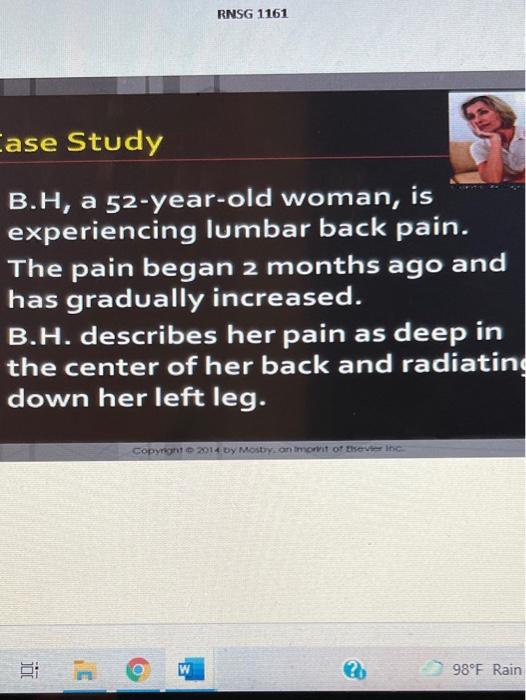 Rnsg 1161 Case Study B H A 52 Year Old Woman Is Experiencing Lumbar Back Pain The Pain Began 2 Months Ago And Has Gra 1