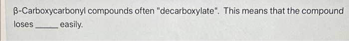 B Carboxycarbonyl Compounds Often Decarboxylate This Means That The Compound Loses Easily 1
